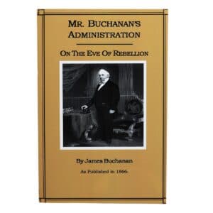 Mr. Buchanan's Administration On the Eve of Rebellion