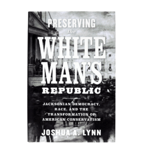 Front cover of the book "Preserving the White Man's Republic" by Joshua A. Lynn.